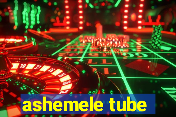 ashemele tube